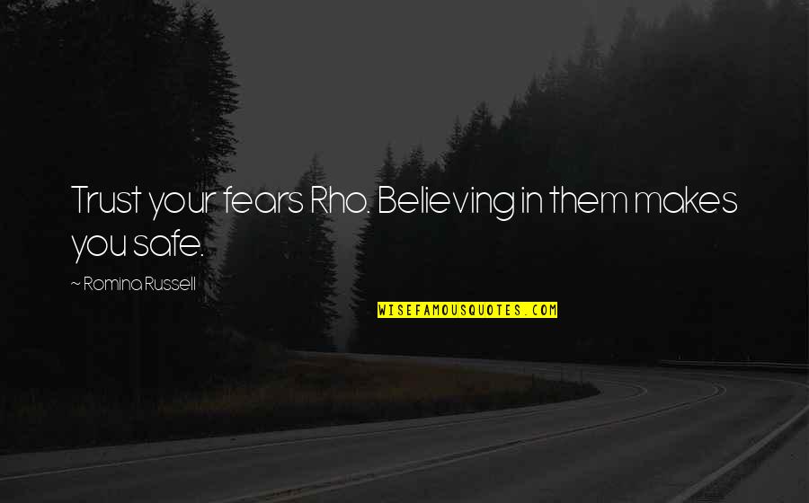 Saftey Quotes By Romina Russell: Trust your fears Rho. Believing in them makes