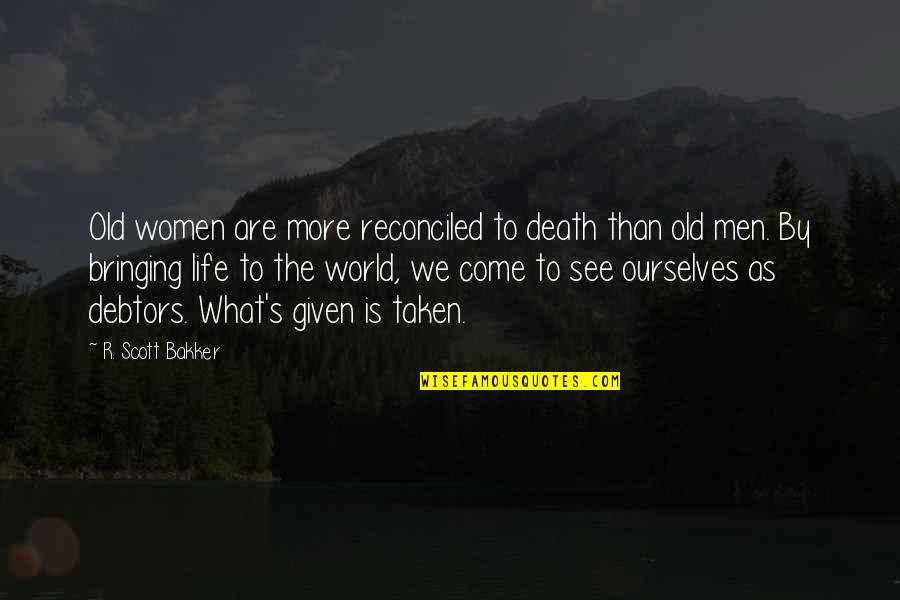 Saftig Banankaka Quotes By R. Scott Bakker: Old women are more reconciled to death than Saftig Banankaka Quotes By R. Scott Bakker: Old women are more reconciled to death than