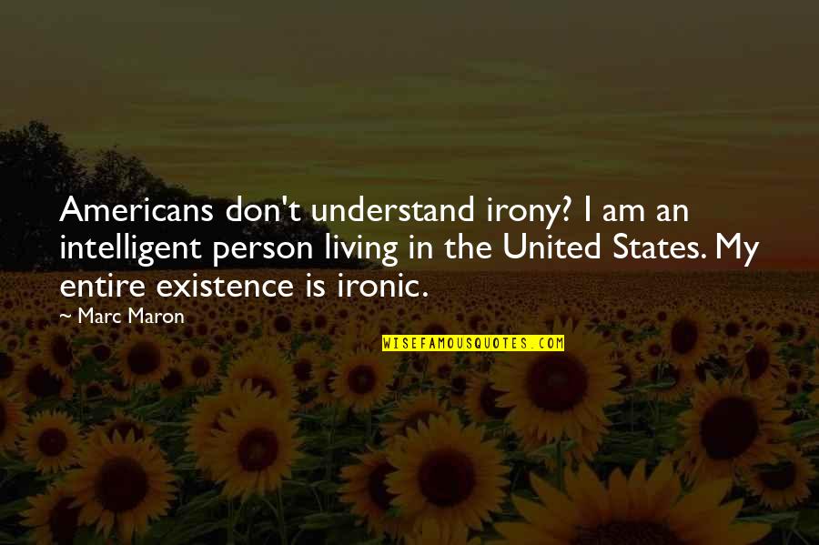 Saftig Quotes By Marc Maron: Americans don't understand irony? I am an intelligent