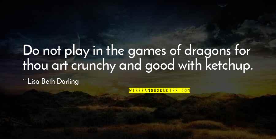 Safty Quotes By Lisa Beth Darling: Do not play in the games of dragons