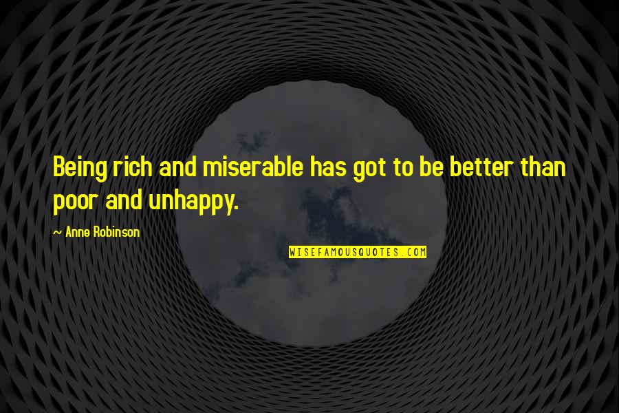 Safwat El Quotes By Anne Robinson: Being rich and miserable has got to be