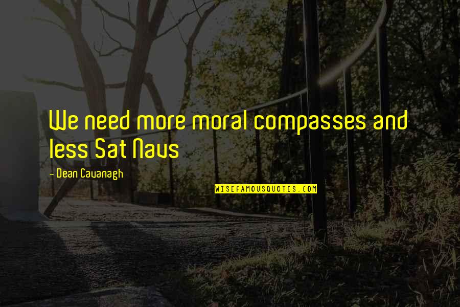 Saga Of Seven Suns Quotes By Dean Cavanagh: We need more moral compasses and less Sat