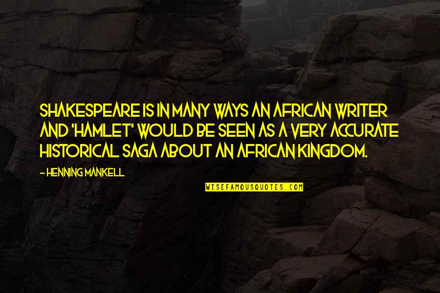 Saga Quotes By Henning Mankell: Shakespeare is in many ways an African writer