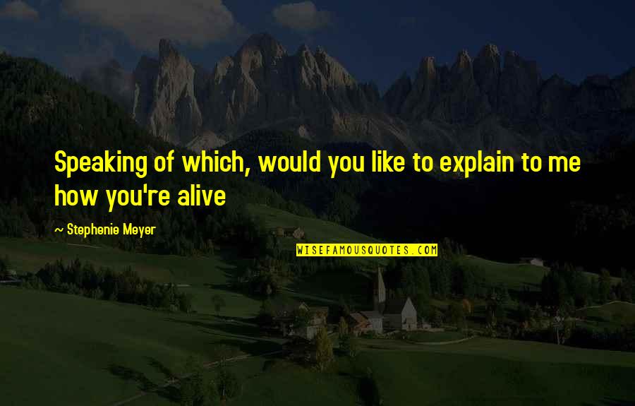 Saga Quotes By Stephenie Meyer: Speaking of which, would you like to explain