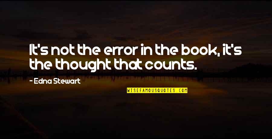 Sagacidade Quotes By Edna Stewart: It's not the error in the book, it's