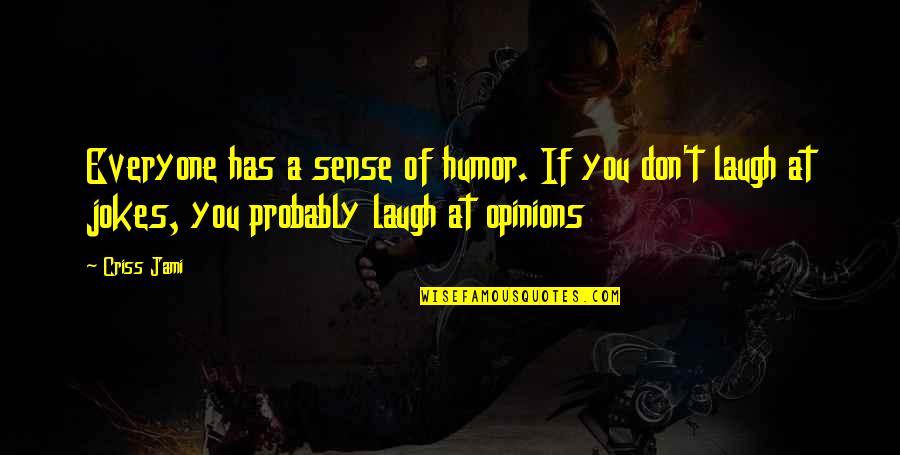 Sagacious Define Quotes By Criss Jami: Everyone has a sense of humor. If you