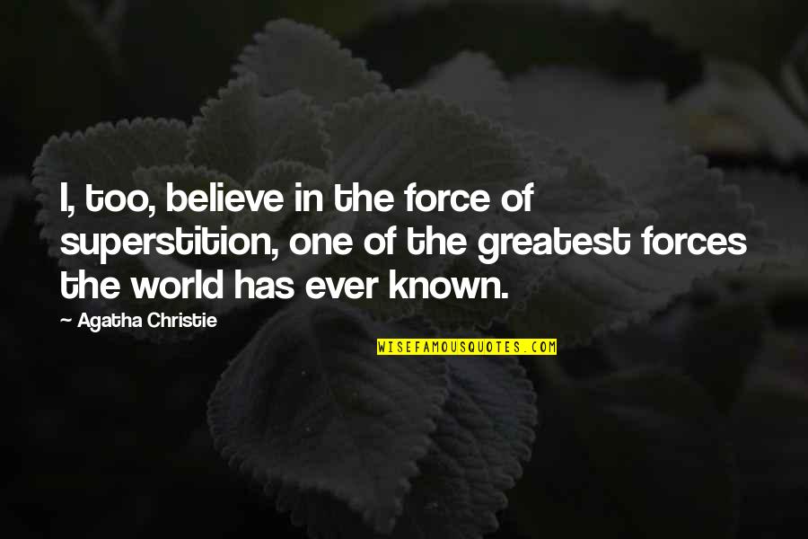 Sagacityand Quotes By Agatha Christie: I, too, believe in the force of superstition,