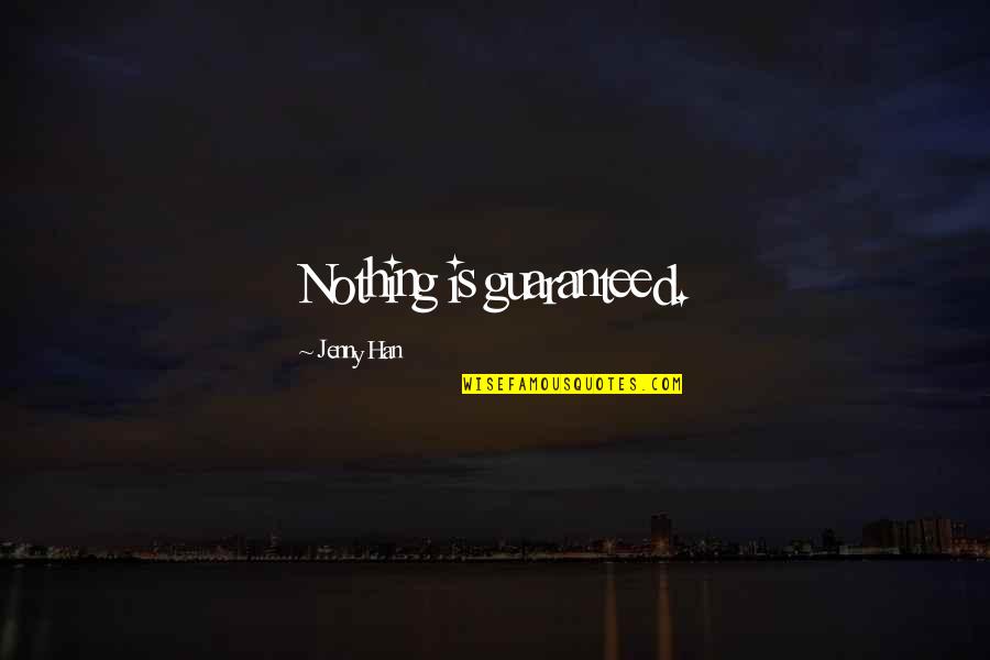 Sagai Quotes By Jenny Han: Nothing is guaranteed.