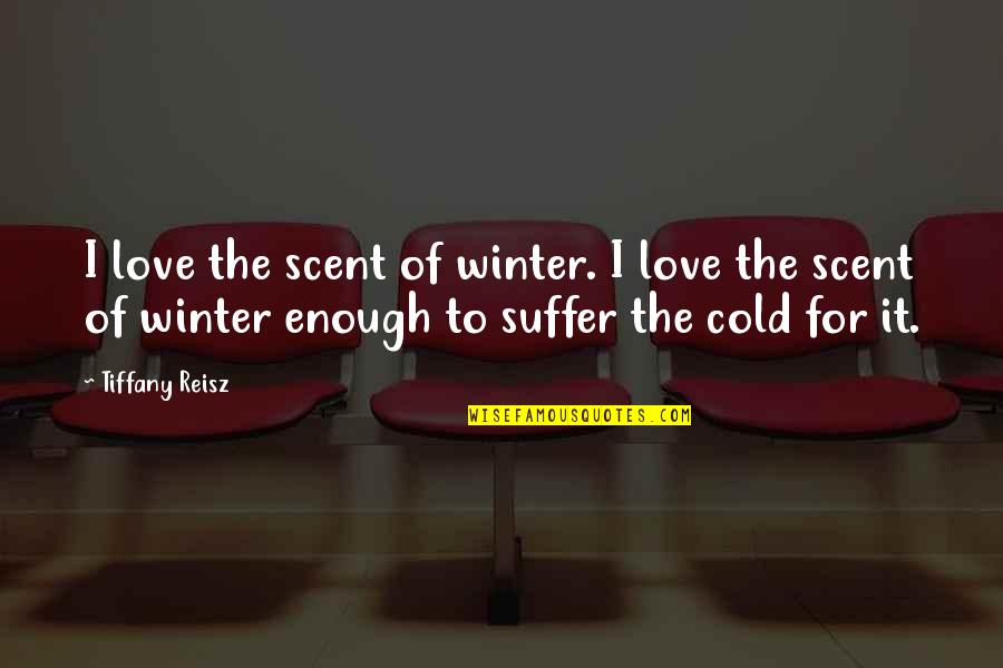 Sagame1688 Quotes By Tiffany Reisz: I love the scent of winter. I love