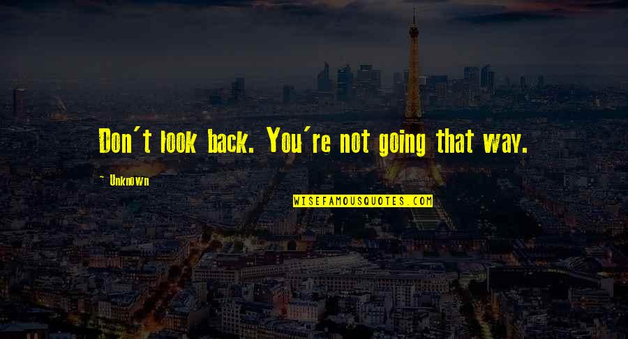 Sagame1688 Quotes By Unknown: Don't look back. You're not going that way.