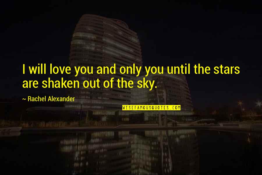 Sagans Calendar Quotes By Rachel Alexander: I will love you and only you until