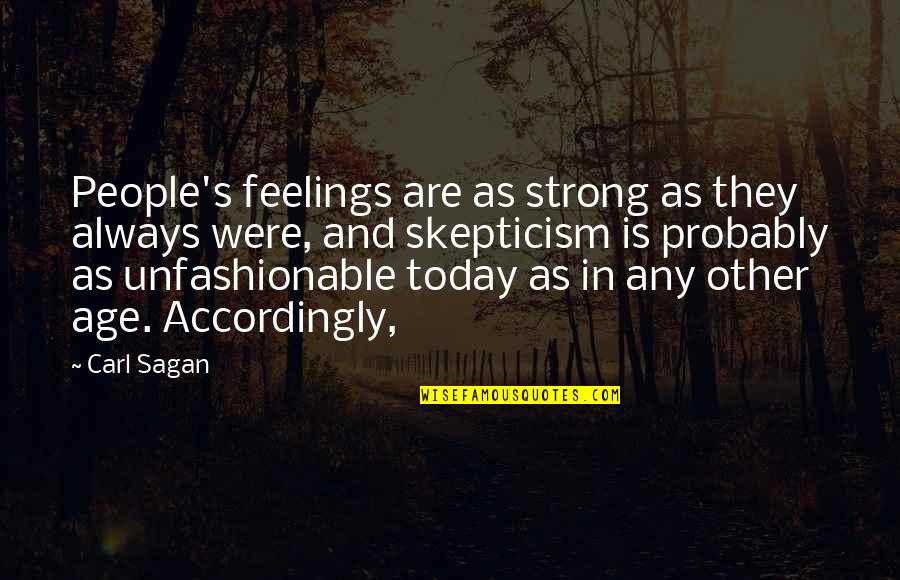 Sagan's Quotes By Carl Sagan: People's feelings are as strong as they always