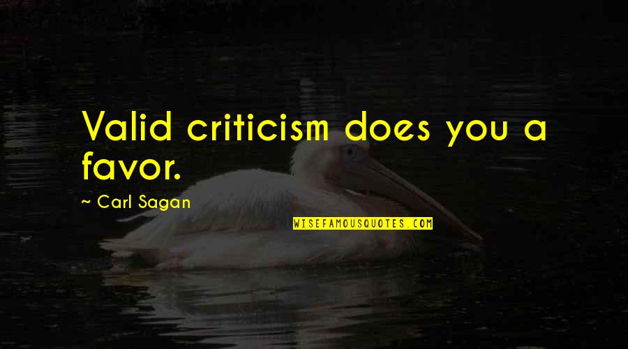 Sagan's Quotes By Carl Sagan: Valid criticism does you a favor.