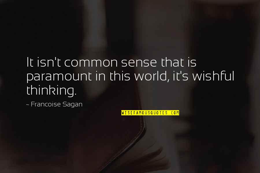 Sagan's Quotes By Francoise Sagan: It isn't common sense that is paramount in