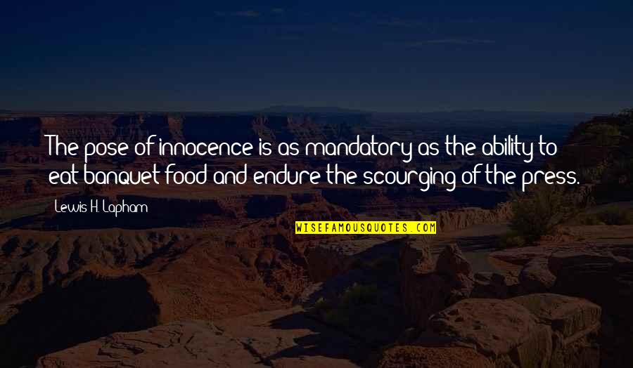 Sagapo Quotes By Lewis H. Lapham: The pose of innocence is as mandatory as