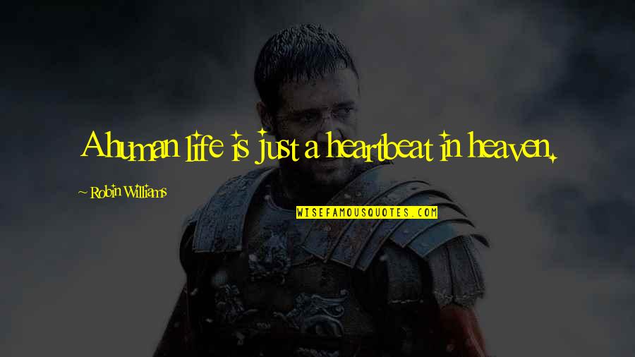 Sagapo Quotes By Robin Williams: A human life is just a heartbeat in