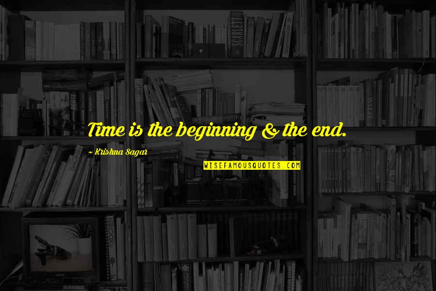 Sagar Quotes By Krishna Sagar: Time is the beginning & the end.
