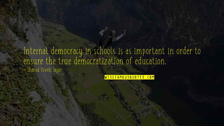 Sagar Quotes By Sharad Vivek Sagar: Internal democracy in schools is as important in