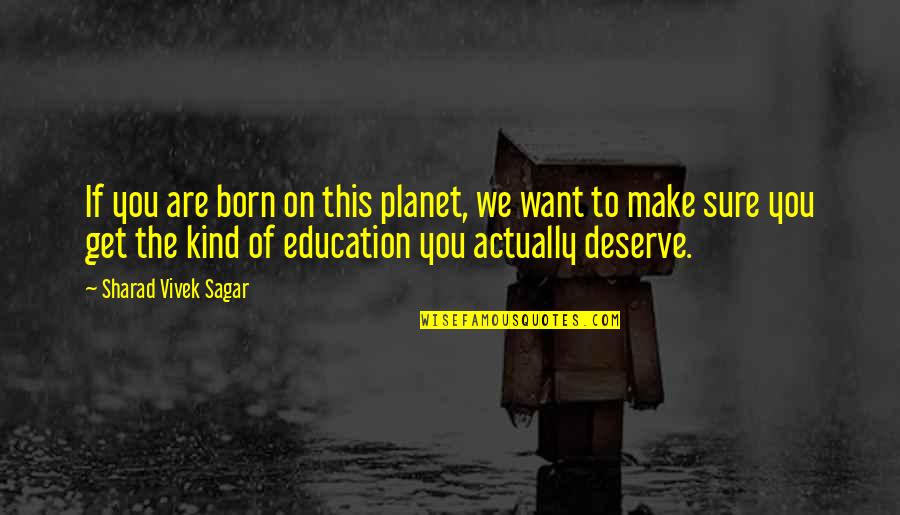 Sagar Quotes By Sharad Vivek Sagar: If you are born on this planet, we
