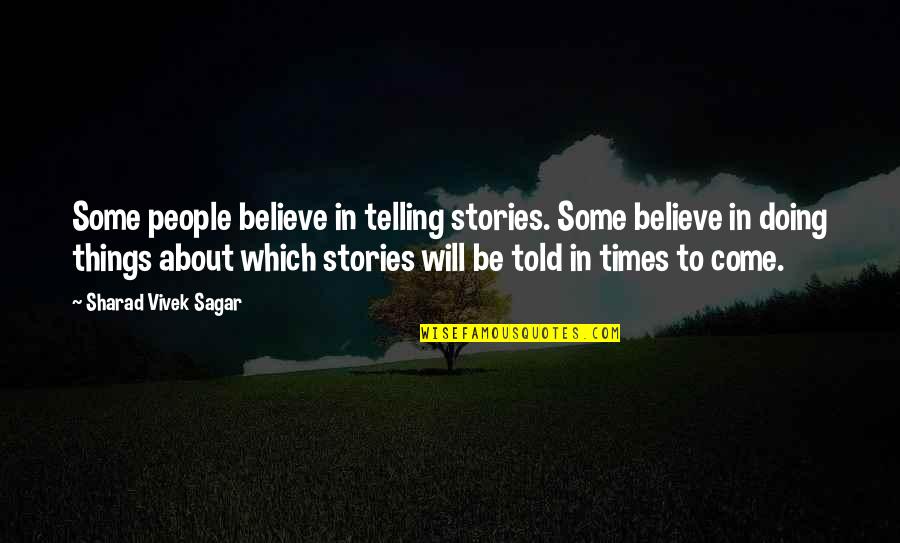 Sagar Quotes By Sharad Vivek Sagar: Some people believe in telling stories. Some believe