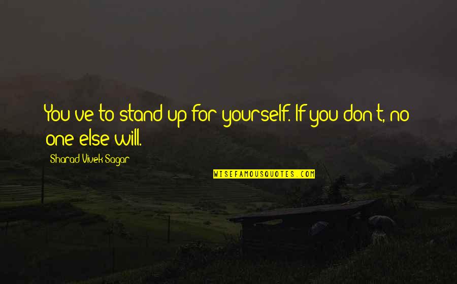 Sagar Quotes By Sharad Vivek Sagar: You've to stand up for yourself. If you