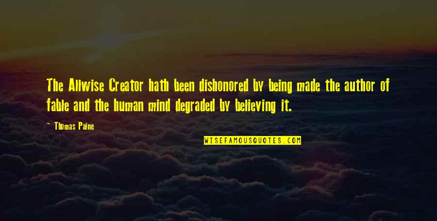 Sagarika Mitra Quotes By Thomas Paine: The Allwise Creator hath been dishonored by being Sagarika Mitra Quotes By Thomas Paine: The Allwise Creator hath been dishonored by being