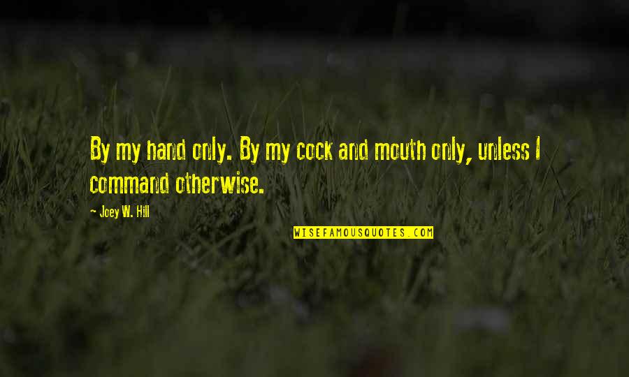 Sagashite Japanese Quotes By Joey W. Hill: By my hand only. By my cock and