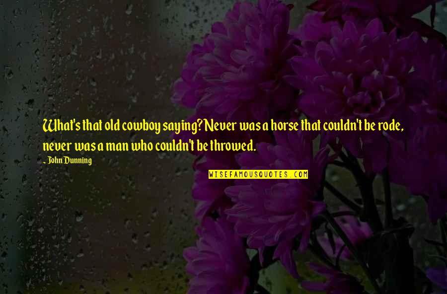 Sagashite Japanese Quotes By John Dunning: What's that old cowboy saying? Never was a