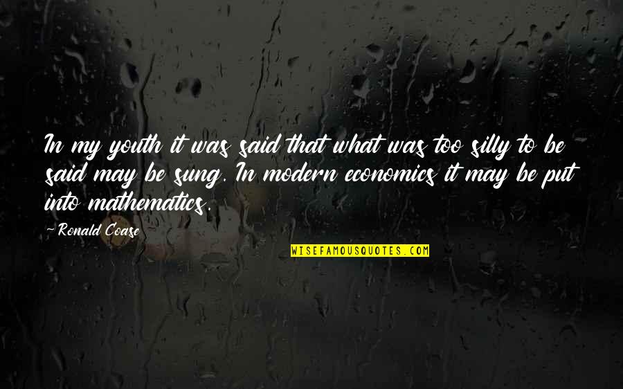 Sagasti Quotes By Ronald Coase: In my youth it was said that what Sagasti Quotes By Ronald Coase: In my youth it was said that what