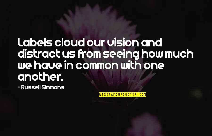 Sagastrand Quotes By Russell Simmons: Labels cloud our vision and distract us from Sagastrand Quotes By Russell Simmons: Labels cloud our vision and distract us from