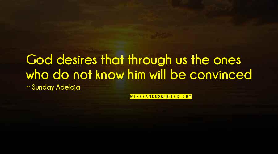 Sagat Petchyindee Quotes By Sunday Adelaja: God desires that through us the ones who