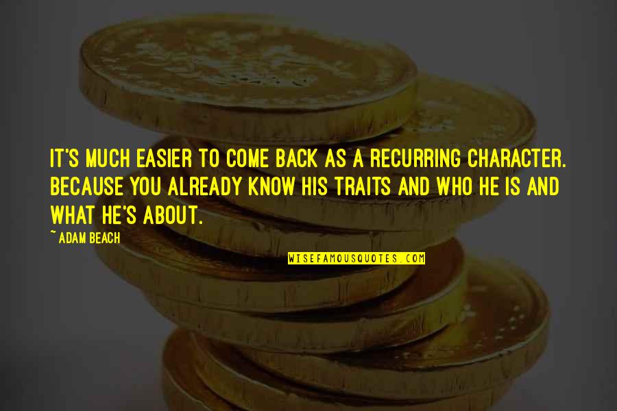 Sagat Quotes By Adam Beach: It's much easier to come back as a Sagat Quotes By Adam Beach: It's much easier to come back as a