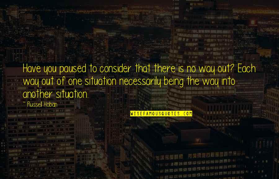 Sagawa Chuyen Quotes By Russell Hoban: Have you paused to consider that there is
