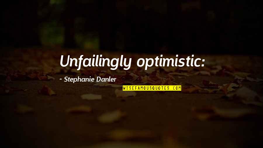 Sagduyu Ne Demek Quotes By Stephanie Danler: Unfailingly optimistic: