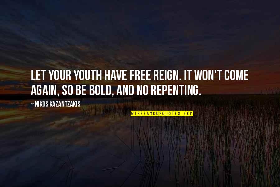 Sage Advice Quotes By Nikos Kazantzakis: Let your youth have free reign. It won't