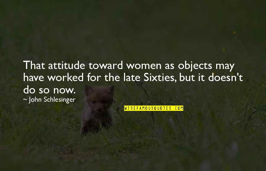 Sage Instant Accounts Quotes By John Schlesinger: That attitude toward women as objects may have