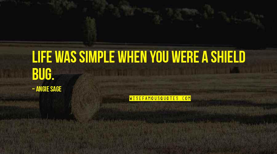 Sage Life Quotes By Angie Sage: Life was simple when you were a Shield Sage Life Quotes By Angie Sage: Life was simple when you were a Shield