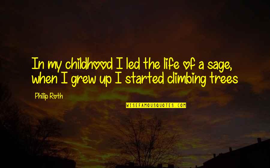 Sage Life Quotes By Philip Roth: In my childhood I led the life of
