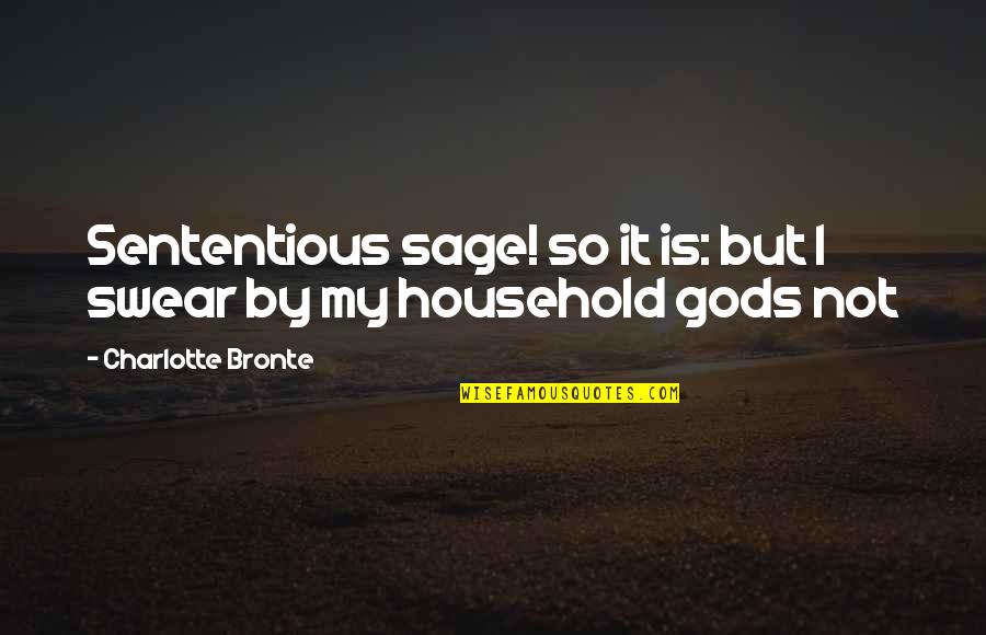 Sage Quotes By Charlotte Bronte: Sententious sage! so it is: but I swear