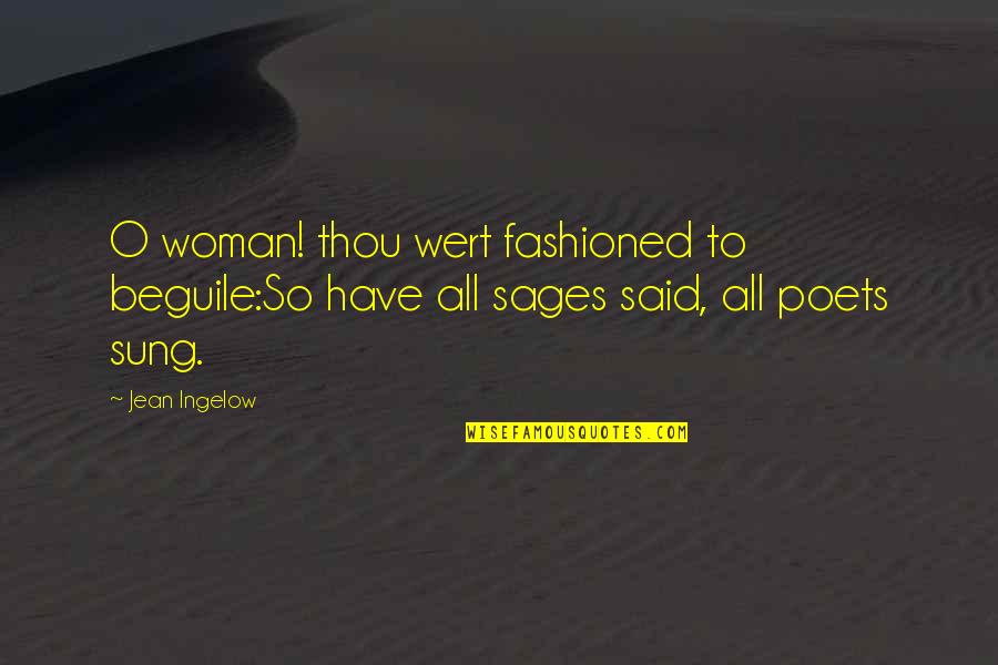 Sage Quotes By Jean Ingelow: O woman! thou wert fashioned to beguile:So have