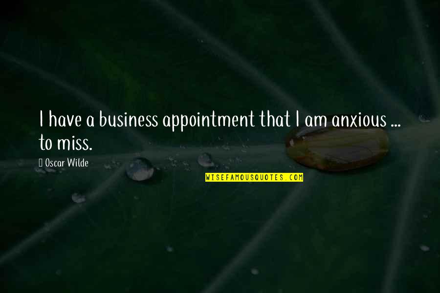 Sage Spence Quotes By Oscar Wilde: I have a business appointment that I am