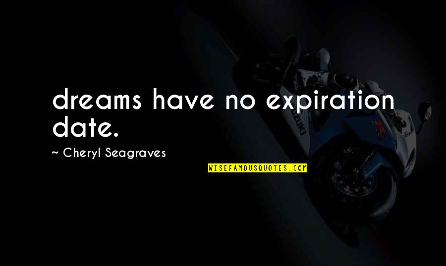 Sage Yulyana Quotes By Cheryl Seagraves: dreams have no expiration date.