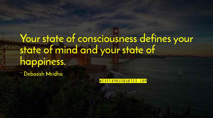 Sagegreen Quotes By Debasish Mridha: Your state of consciousness defines your state of