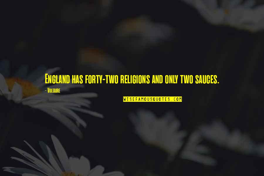 Sagelinacre Quotes By Voltaire: England has forty-two religions and only two sauces.
