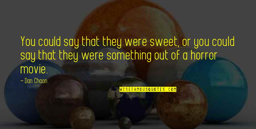 Sagelink Quotes By Dan Chaon: You could say that they were sweet, or Sagelink Quotes By Dan Chaon: You could say that they were sweet, or