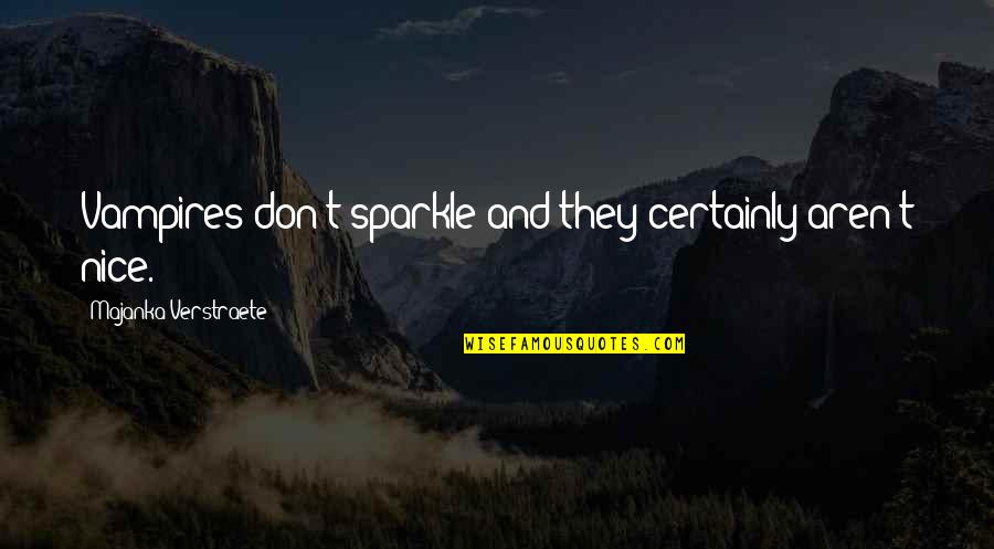 Sagelink Quotes By Majanka Verstraete: Vampires don't sparkle and they certainly aren't nice. Sagelink Quotes By Majanka Verstraete: Vampires don't sparkle and they certainly aren't nice.