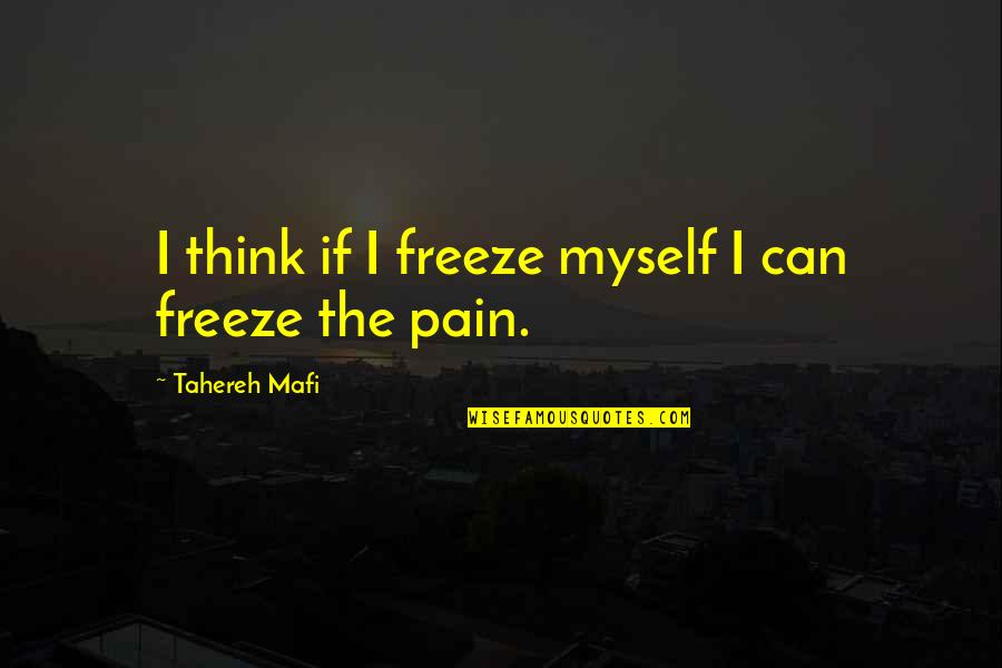 Sageman Drums Quotes By Tahereh Mafi: I think if I freeze myself I can Sageman Drums Quotes By Tahereh Mafi: I think if I freeze myself I can