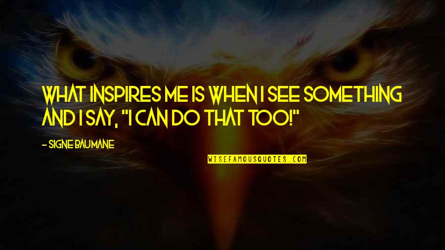 Sagemiller Washington Quotes By Signe Baumane: What inspires me is when I see something