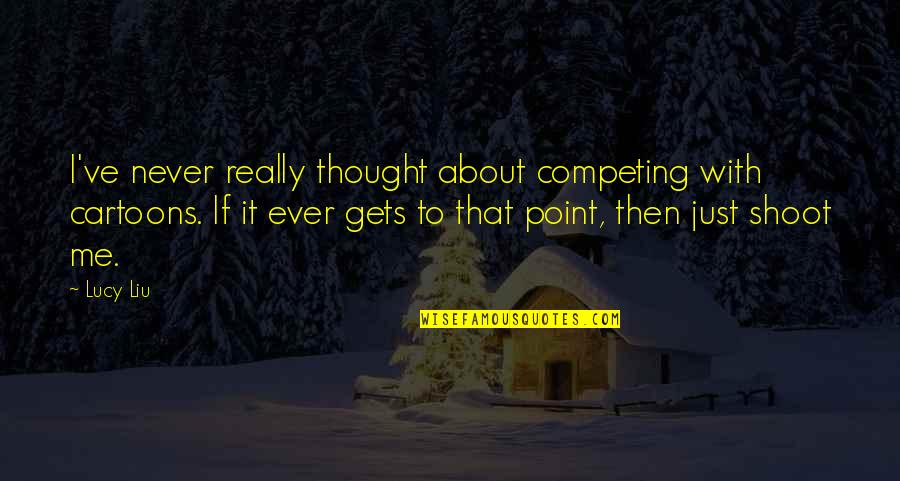 Sagendorf Popeye Quotes By Lucy Liu: I've never really thought about competing with cartoons. Sagendorf Popeye Quotes By Lucy Liu: I've never really thought about competing with cartoons.