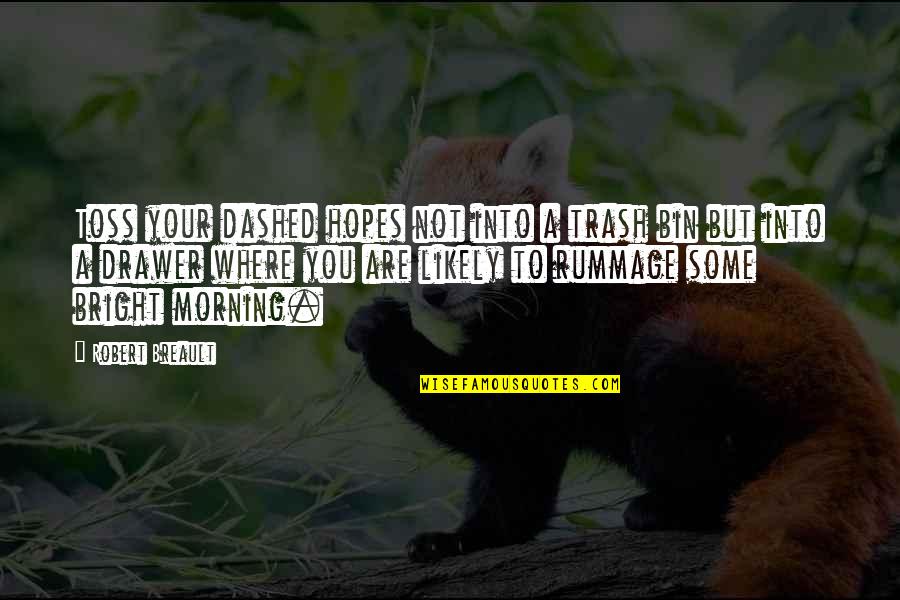 Sagendorf Popeye Quotes By Robert Breault: Toss your dashed hopes not into a trash Sagendorf Popeye Quotes By Robert Breault: Toss your dashed hopes not into a trash